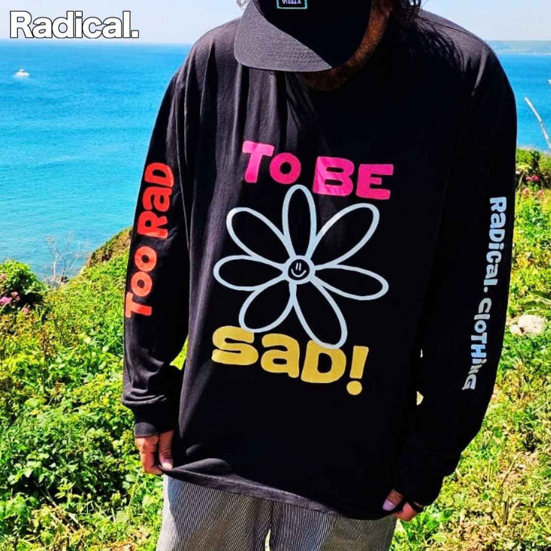 Radical. Too Rad To Be Sad, unisex Long Sleeve T-shirt, Black