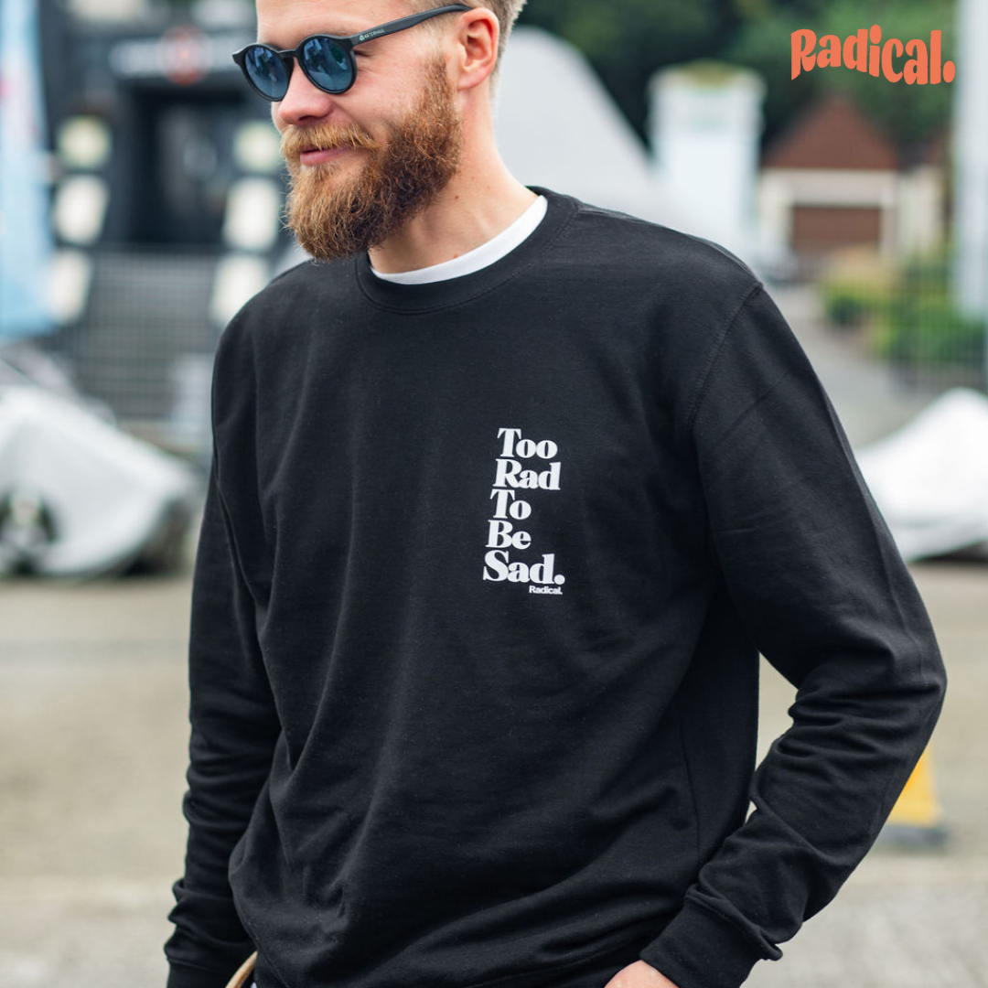 Radical. Too Rad To Be Sad Unisex Sweatshirt, Black