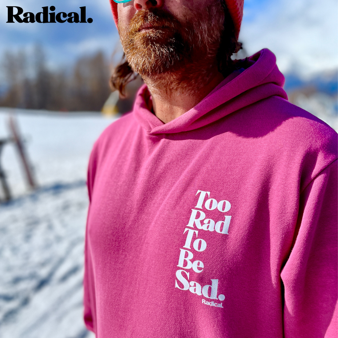 Radical. TOO RAD TO BE SAD Hoodie, unisex, Berry