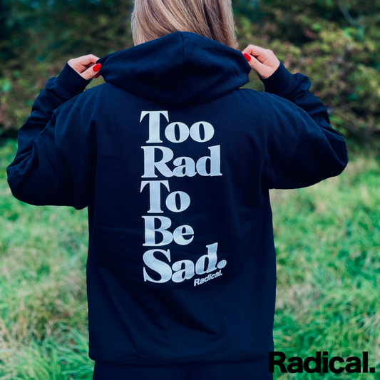 Radical. TOO RAD TO BE SAD Hoodie, unisex, Black