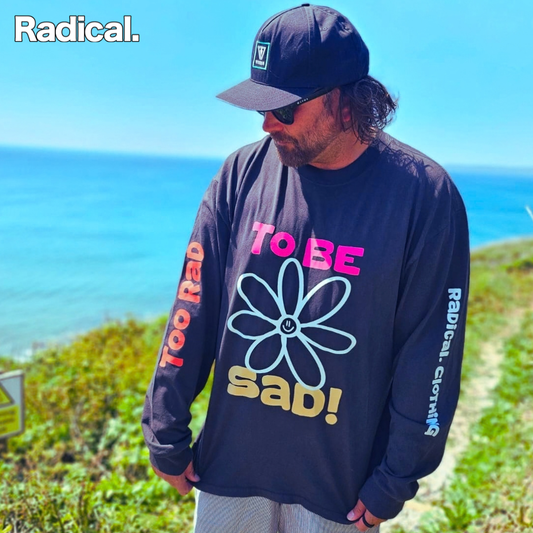 Radical. Too Rad To Be Sad, unisex Long Sleeve T-shirt, Black