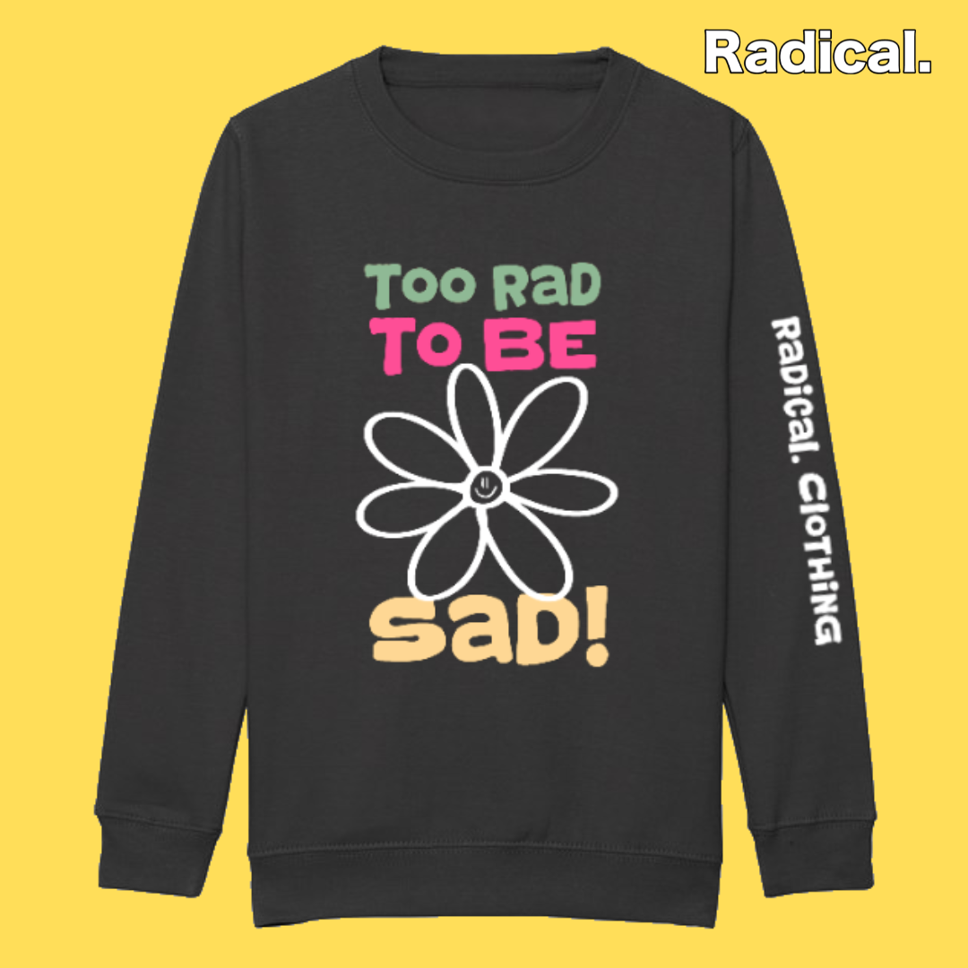 Radical. Too Rad To Be Sad Sweatshirt, Kids, Black
