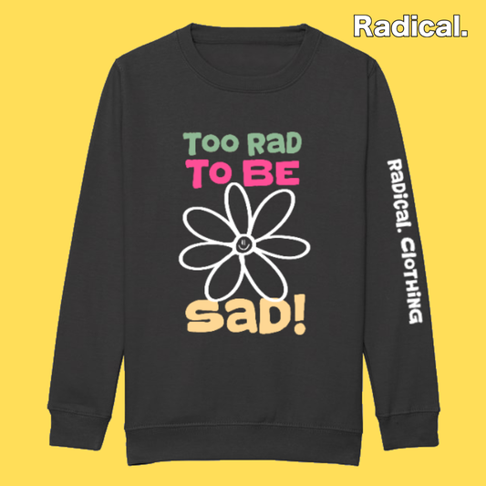 Radical. Too Rad To Be Sad Sweatshirt, Kids, Black